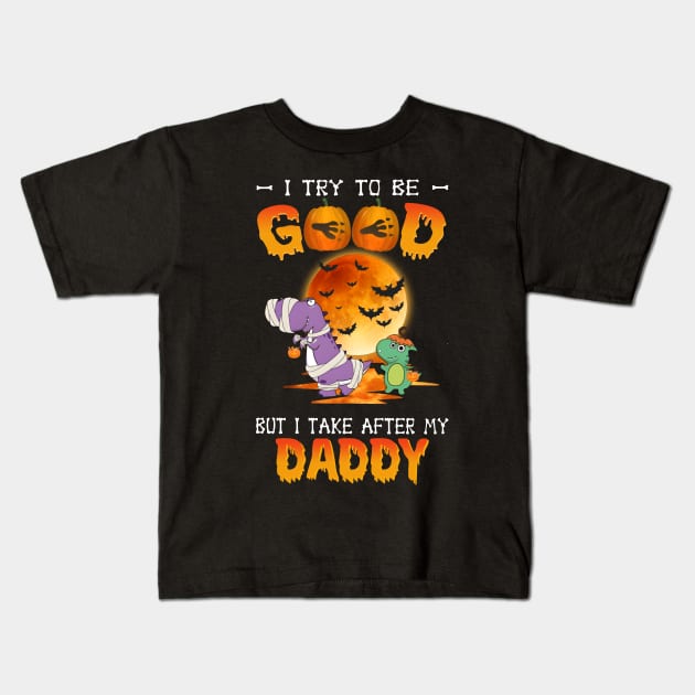 I Try To Be Good But I Take After My Daddy Dinosaur Halloween T-Shirt Kids T-Shirt by Kelley Clothing